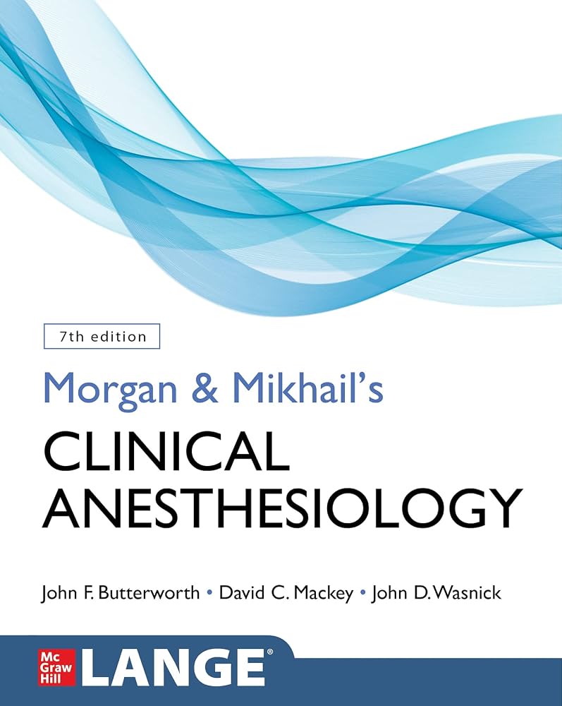 Morgan & Mikhail’s clinical anesthesiology 7e